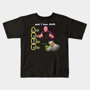 Yeah I Have ADHD Kids T-Shirt